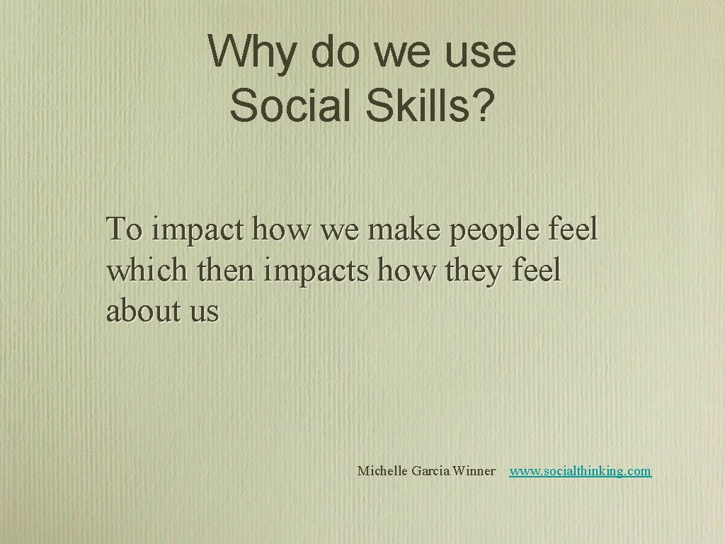 Why do we use Social Skills? To impact how we make people feel which Why do we use Social Skills? To impact how we make people feel which