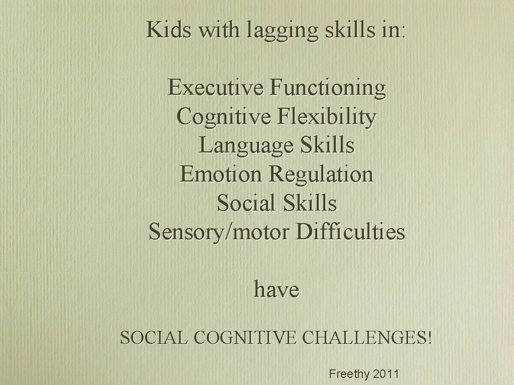 Kids with lagging skills in: Executive Functioning Cognitive Flexibility Language Skills Emotion Regulation Social Kids with lagging skills in: Executive Functioning Cognitive Flexibility Language Skills Emotion Regulation Social