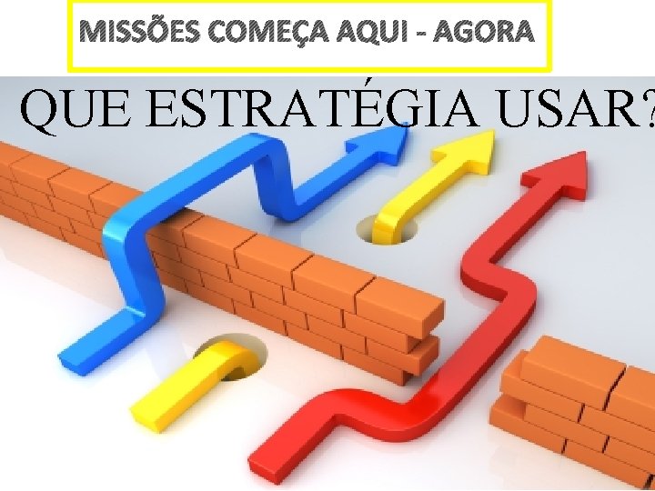 MISSÕES COMEÇA AQUI - AGORA QUE ESTRATÉGIA USAR? 