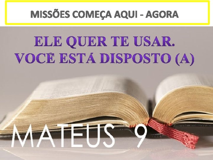 MISSÕES COMEÇA AQUI - AGORA 