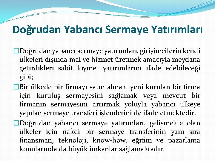 Doğrudan Yabancı Sermaye Yatırımları �Doğrudan yabancı sermaye yatırımları, girişimcilerin kendi ülkeleri dışında mal ve