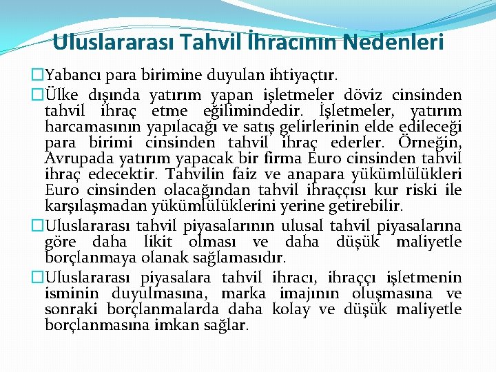 Uluslararası Tahvil İhracının Nedenleri �Yabancı para birimine duyulan ihtiyaçtır. �Ülke dışında yatırım yapan işletmeler