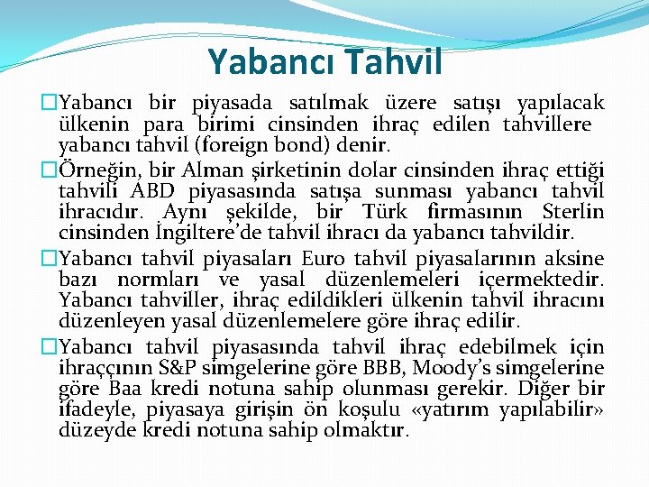 Yabancı Tahvil �Yabancı bir piyasada satılmak üzere satışı yapılacak ülkenin para birimi cinsinden ihraç