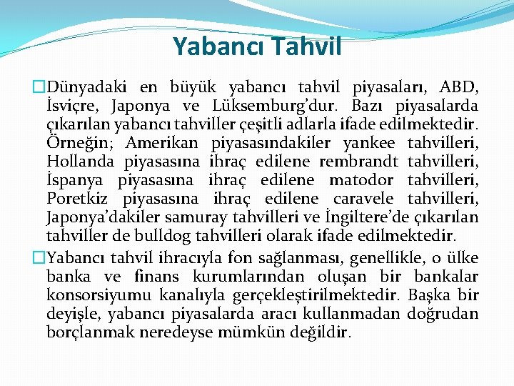 Yabancı Tahvil �Dünyadaki en büyük yabancı tahvil piyasaları, ABD, İsviçre, Japonya ve Lüksemburg’dur. Bazı