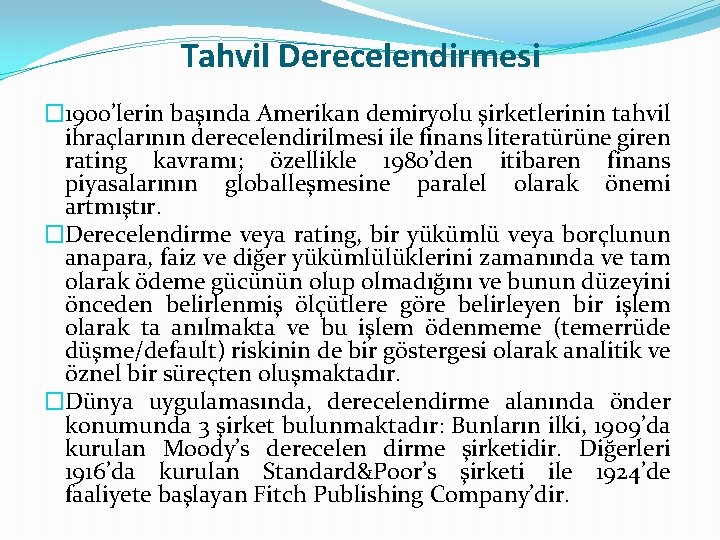 Tahvil Derecelendirmesi � 1900’lerin başında Amerikan demiryolu şirketlerinin tahvil ihraçlarının derecelendirilmesi ile finans literatürüne