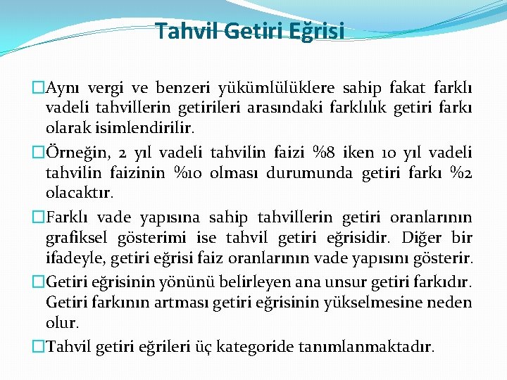 Tahvil Getiri Eğrisi �Aynı vergi ve benzeri yükümlülüklere sahip fakat farklı vadeli tahvillerin getirileri