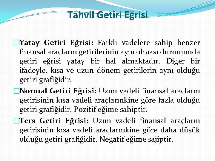 Tahvil Getiri Eğrisi �Yatay Getiri Eğrisi: Farklı vadelere sahip benzer finansal araçların getirilerinin aynı