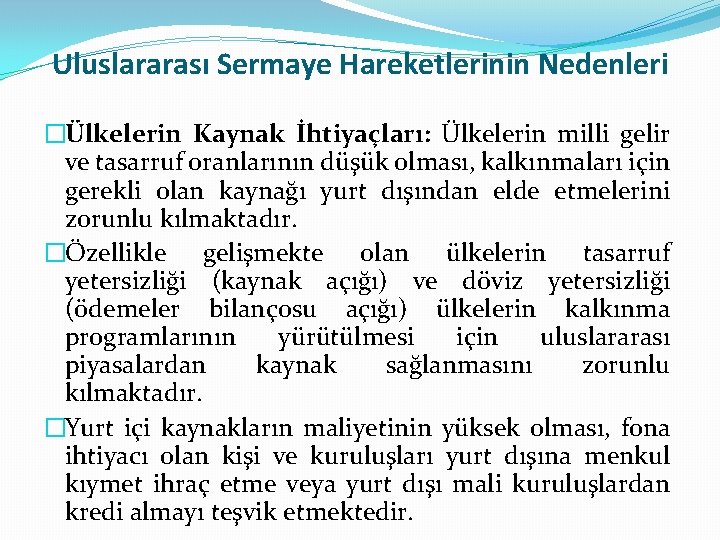 Uluslararası Sermaye Hareketlerinin Nedenleri �Ülkelerin Kaynak İhtiyaçları: Ülkelerin milli gelir ve tasarruf oranlarının düşük