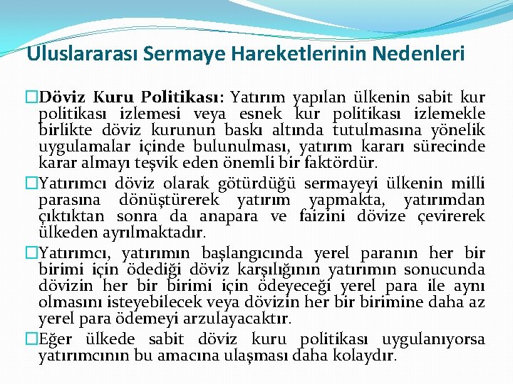 Uluslararası Sermaye Hareketlerinin Nedenleri �Döviz Kuru Politikası: Yatırım yapılan ülkenin sabit kur politikası izlemesi