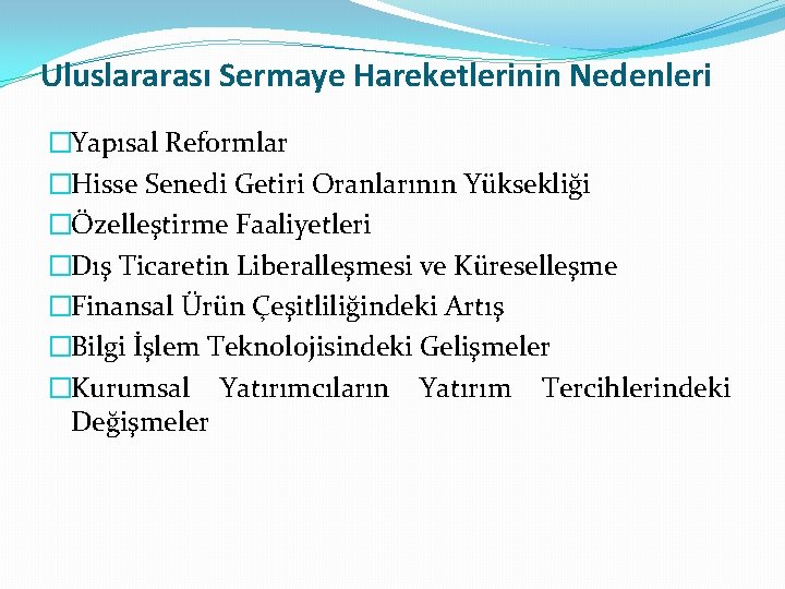 Uluslararası Sermaye Hareketlerinin Nedenleri �Yapısal Reformlar �Hisse Senedi Getiri Oranlarının Yüksekliği �Özelleştirme Faaliyetleri �Dış