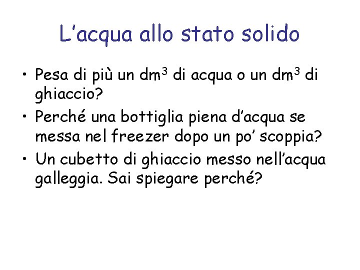 L’acqua allo stato solido • Pesa di più un dm 3 di acqua o