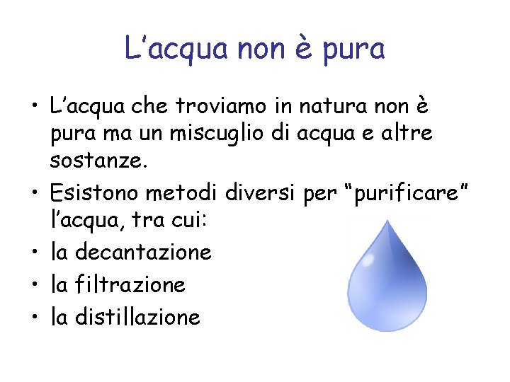 L’acqua non è pura • L’acqua che troviamo in natura non è pura ma