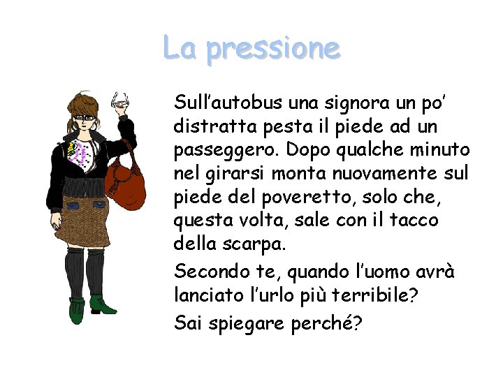 La pressione Sull’autobus una signora un po’ distratta pesta il piede ad un passeggero.