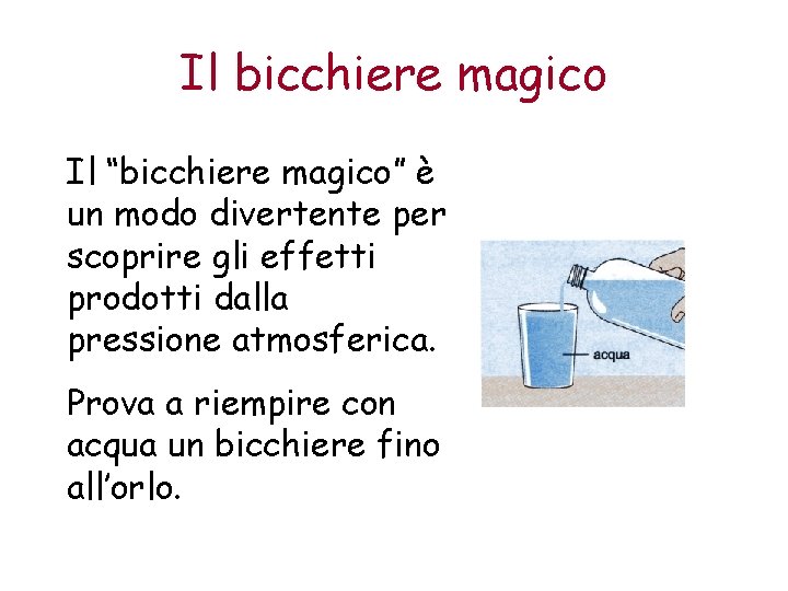 Il bicchiere magico Il “bicchiere magico” è un modo divertente per scoprire gli effetti