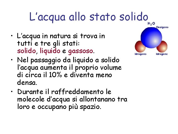 L’acqua allo stato solido • L’acqua in natura si trova in tutti e tre