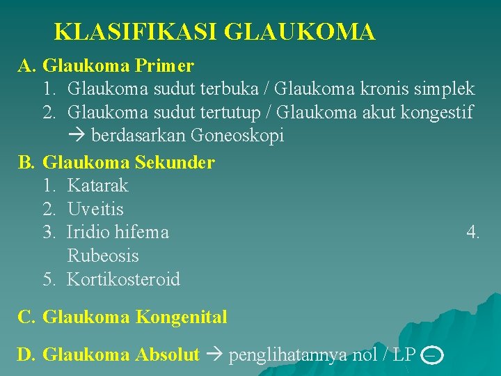 KLASIFIKASI GLAUKOMA A. Glaukoma Primer 1. Glaukoma sudut terbuka / Glaukoma kronis simplek 2.