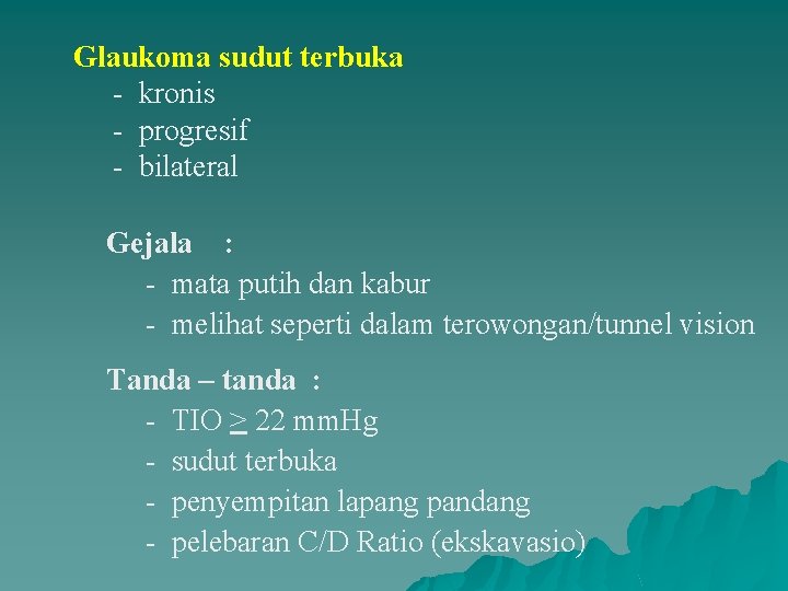 Glaukoma sudut terbuka - kronis - progresif - bilateral Gejala : - mata putih