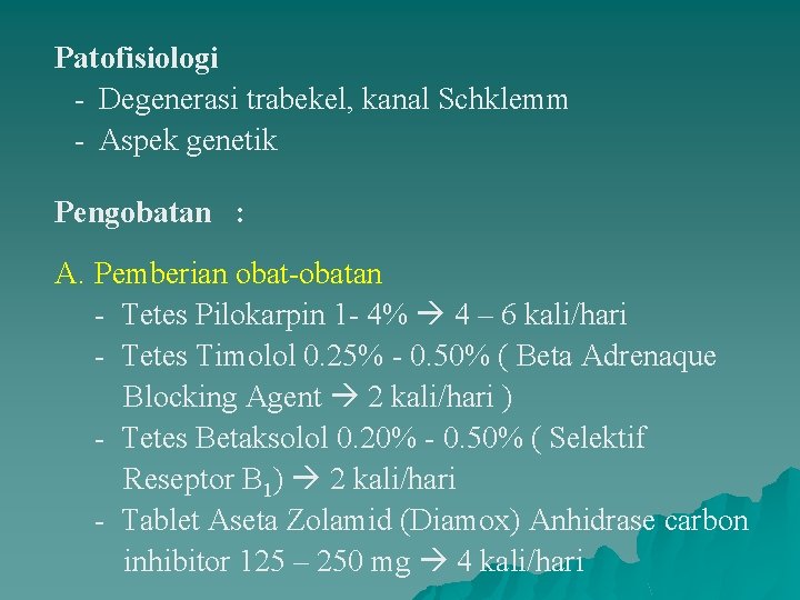 Patofisiologi - Degenerasi trabekel, kanal Schklemm - Aspek genetik Pengobatan : A. Pemberian obat-obatan
