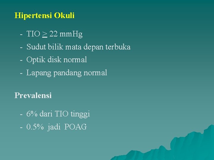 Hipertensi Okuli - TIO > 22 mm. Hg - Sudut bilik mata depan terbuka