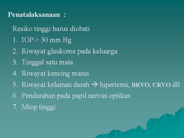 Penatalaksanaan : Resiko tinggi harus diobati 1. IOP > 30 mm Hg 2. Riwayat