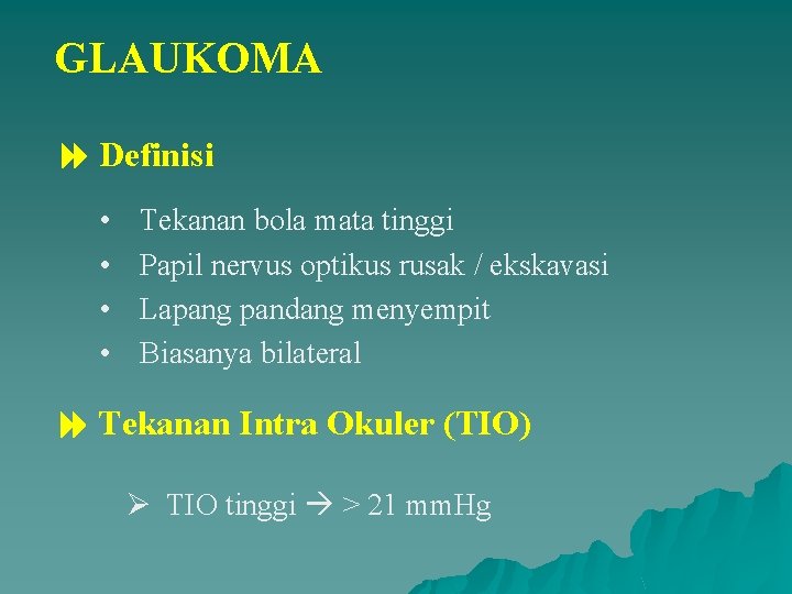 GLAUKOMA Definisi • • Tekanan bola mata tinggi Papil nervus optikus rusak / ekskavasi