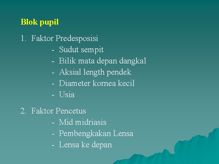Blok pupil 1. Faktor Predesposisi - Sudut sempit - Bilik mata depan dangkal -
