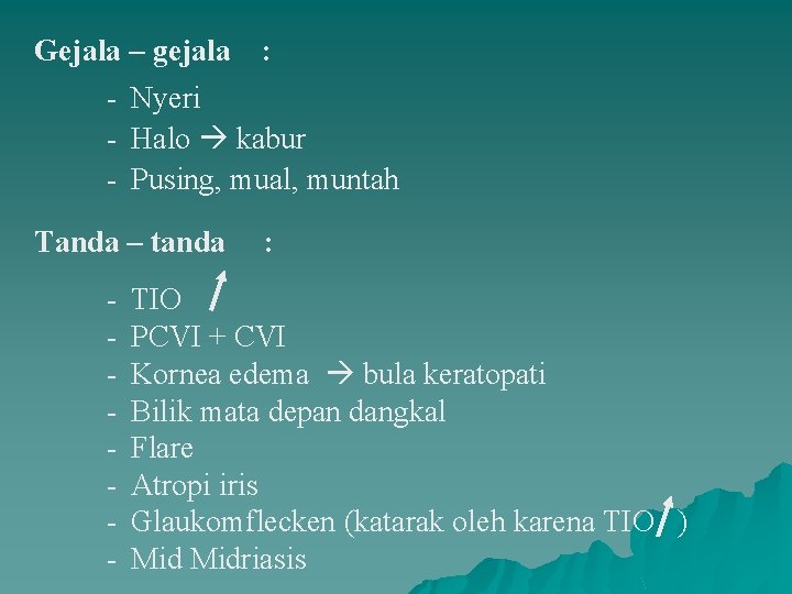 Gejala – gejala : - Nyeri - Halo kabur - Pusing, mual, muntah Tanda