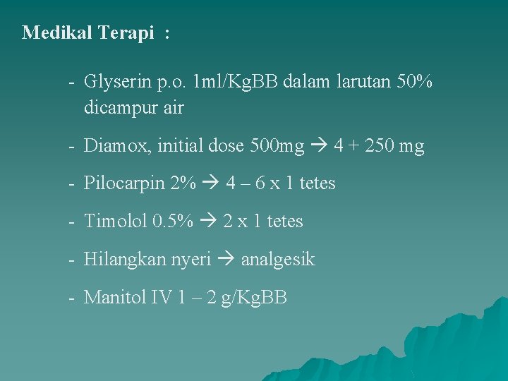 Medikal Terapi : - Glyserin p. o. 1 ml/Kg. BB dalam larutan 50% dicampur