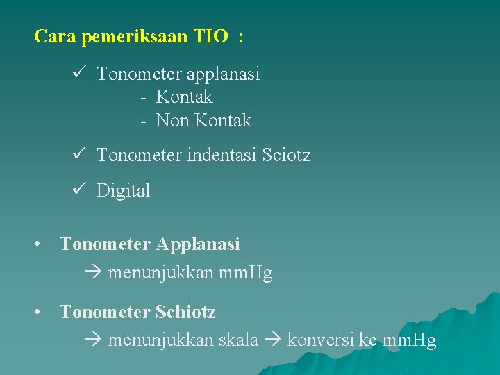 Cara pemeriksaan TIO : ü Tonometer applanasi - Kontak - Non Kontak ü Tonometer