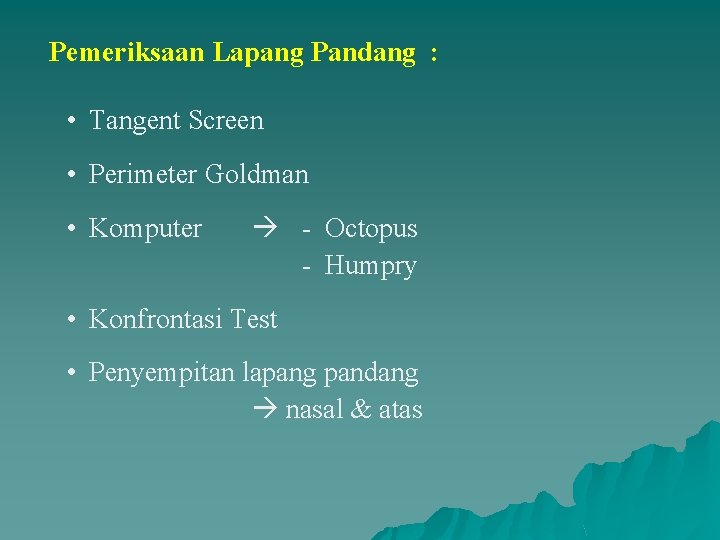 Pemeriksaan Lapang Pandang : • Tangent Screen • Perimeter Goldman • Komputer - Octopus