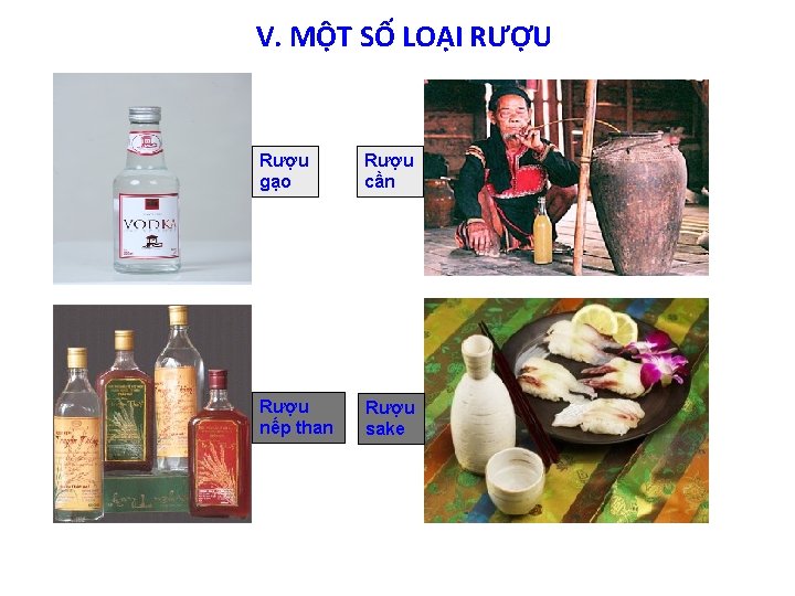 V. MỘT SỐ LOẠI RƯỢU Rượu gạo Rượu cần Rượu nếp than Rượu sake