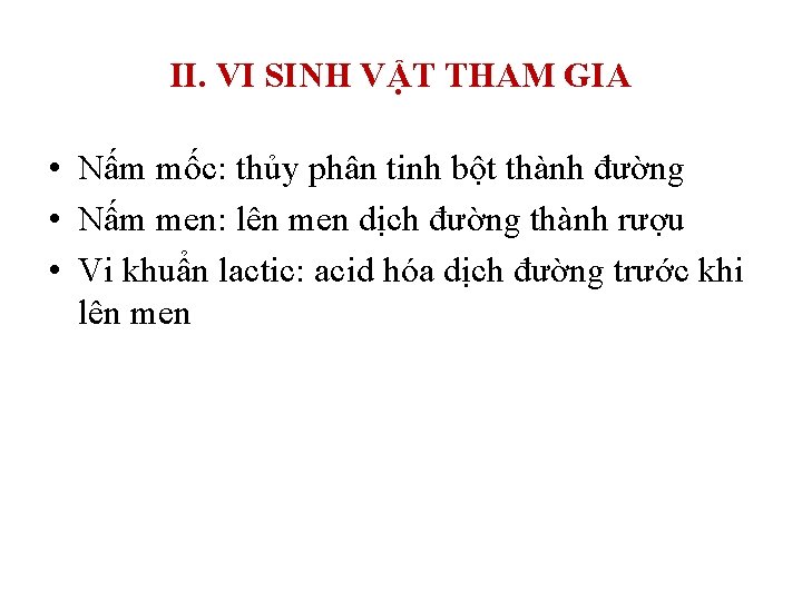 II. VI SINH VẬT THAM GIA • Nấm mốc: thủy phân tinh bột thành