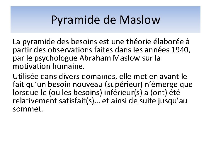 Pyramide de Maslow La pyramide des besoins est une théorie élaborée à partir des Pyramide de Maslow La pyramide des besoins est une théorie élaborée à partir des