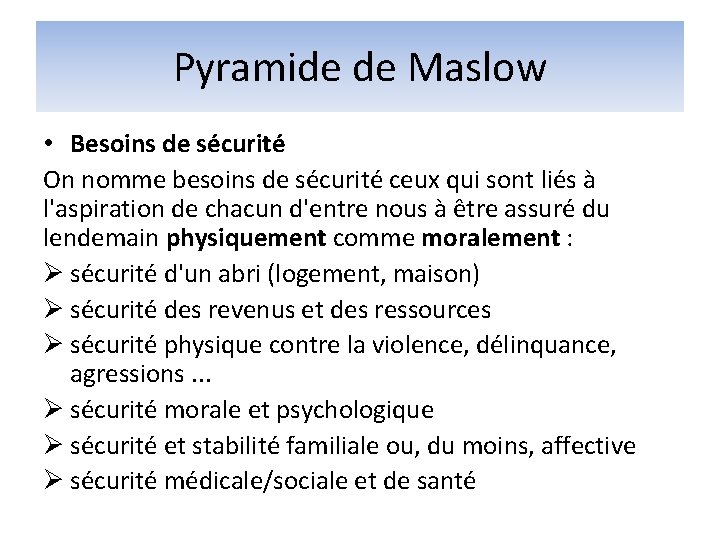 Pyramide de Maslow • Besoins de sécurité On nomme besoins de sécurité ceux qui Pyramide de Maslow • Besoins de sécurité On nomme besoins de sécurité ceux qui