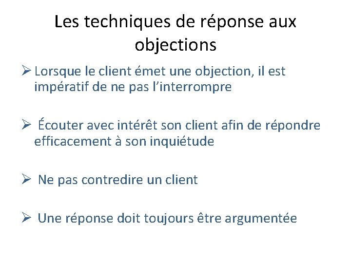 Les techniques de réponse aux objections Ø Lorsque le client émet une objection, il Les techniques de réponse aux objections Ø Lorsque le client émet une objection, il