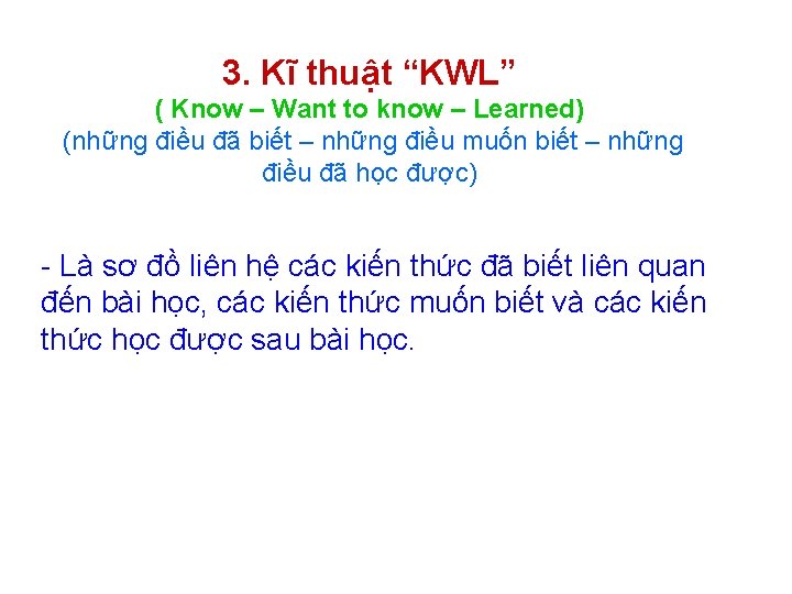 3. Kĩ thuật “KWL” ( Know – Want to know – Learned) (những điều