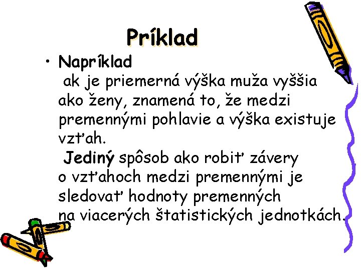 Príklad • Napríklad ak je priemerná výška muža vyššia ako ženy, znamená to, že