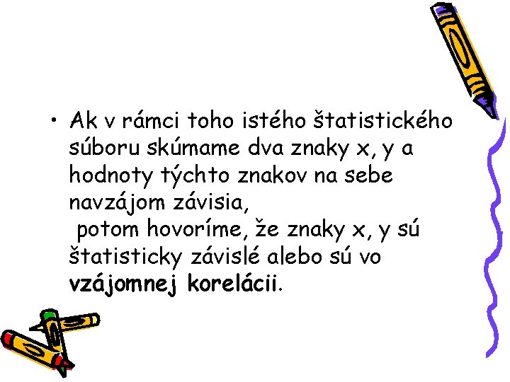  • Ak v rámci toho istého štatistického súboru skúmame dva znaky x, y