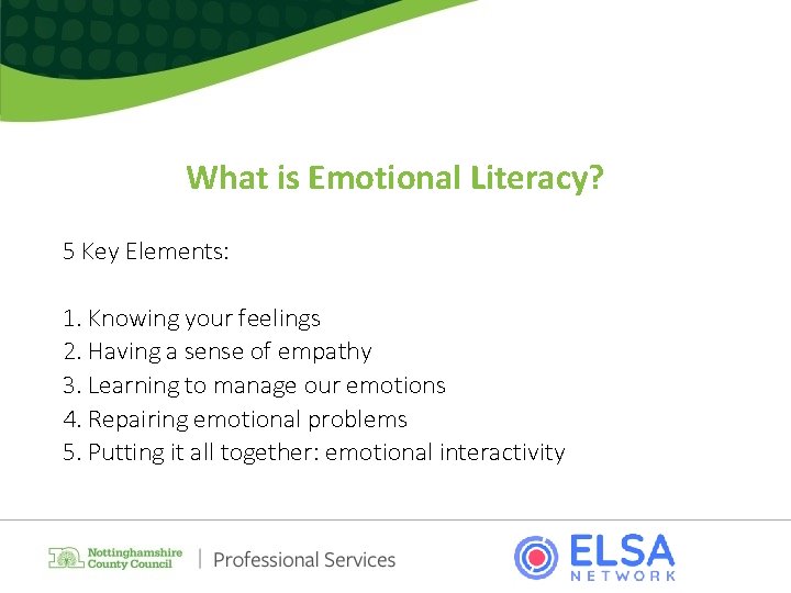 What is Emotional Literacy? 5 Key Elements: 1. Knowing your feelings 2. Having a