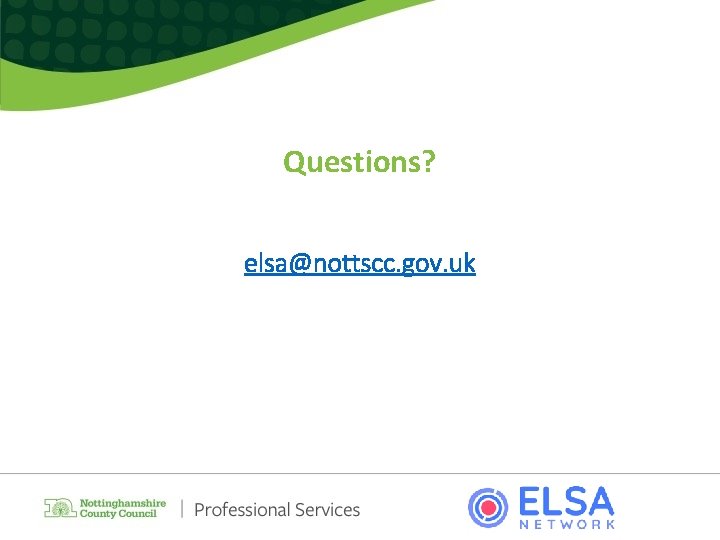 Questions? elsa@nottscc. gov. uk 
