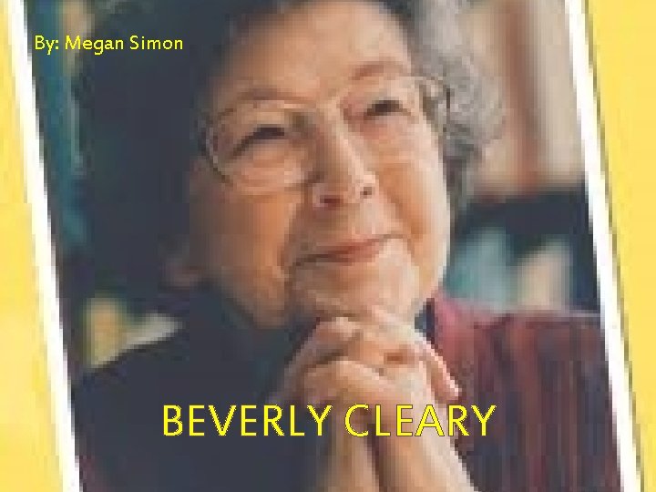 By: Megan Simon BEVERLY CLEARY 