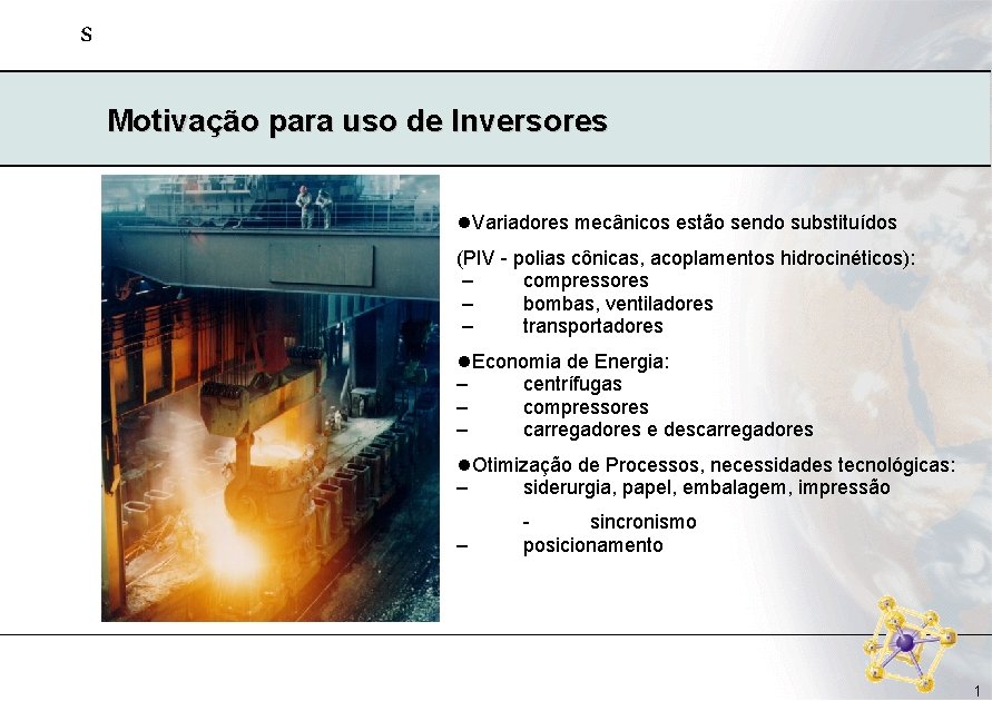 s Motivação para uso de Inversores l. Variadores mecânicos estão sendo substituídos (PIV - s Motivação para uso de Inversores l. Variadores mecânicos estão sendo substituídos (PIV -
