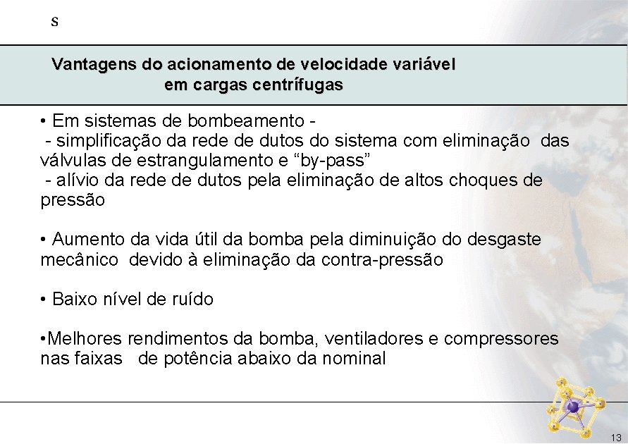s Vantagens do acionamento de velocidade variável em cargas centrífugas • Em sistemas de s Vantagens do acionamento de velocidade variável em cargas centrífugas • Em sistemas de