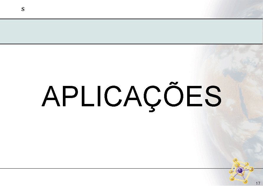 s APLICAÇÕES 17 s APLICAÇÕES 17
