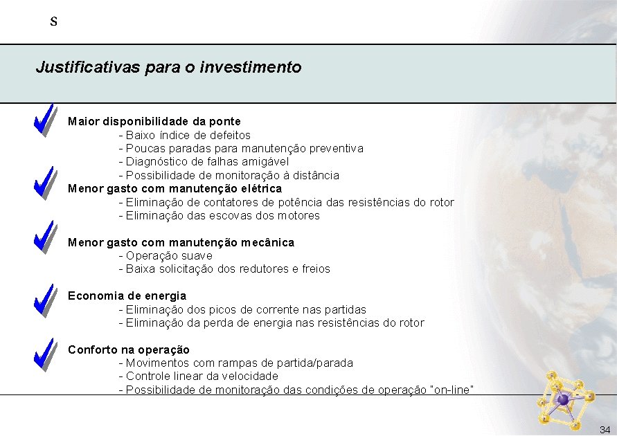s Justificativas para o investimento Maior disponibilidade da ponte - Baixo índice de defeitos s Justificativas para o investimento Maior disponibilidade da ponte - Baixo índice de defeitos