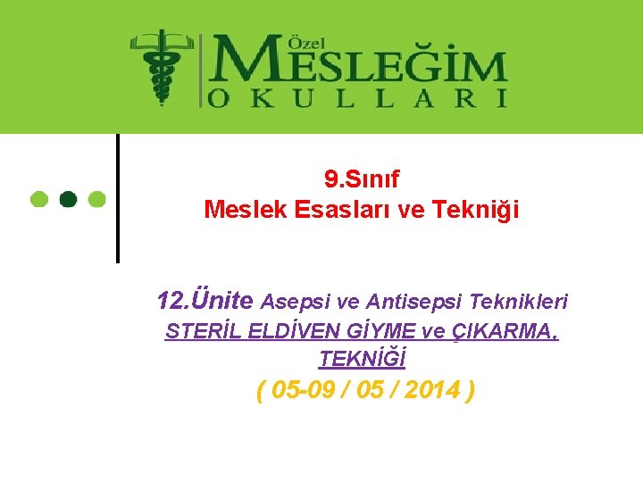 9. Sınıf Meslek Esasları ve Tekniği 12. Ünite Asepsi ve Antisepsi Teknikleri STERİL ELDİVEN