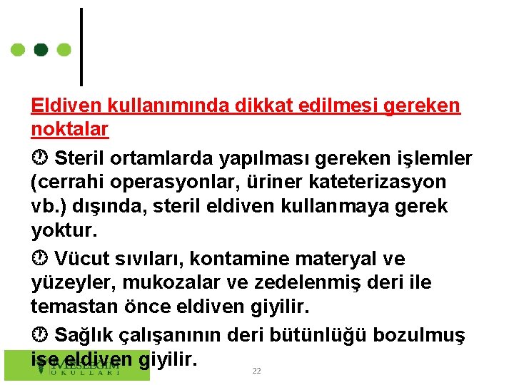 Eldiven kullanımında dikkat edilmesi gereken noktalar Steril ortamlarda yapılması gereken işlemler (cerrahi operasyonlar, üriner