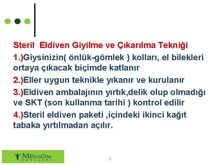 Steril Eldiven Giyilme ve Çıkarılma Tekniği 1. )Giysinizin( önlük-gömlek ) kolları, el bilekleri ortaya