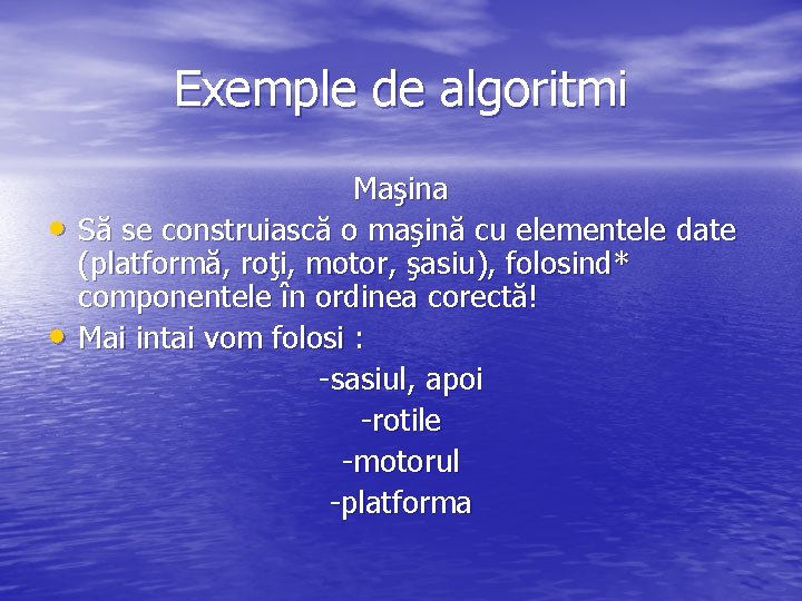 Exemple de algoritmi • • Maşina Să se construiască o maşină cu elementele date