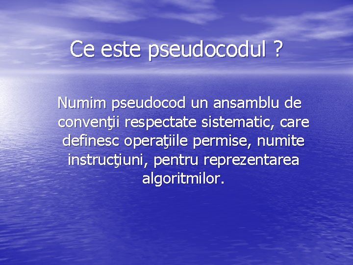 Ce este pseudocodul ? Numim pseudocod un ansamblu de convenţii respectate sistematic, care definesc